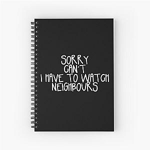 Sorry Can't I Have to Watch Neighbours Spiral Note Book