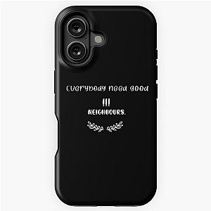 Everybody needs good neighbours iPhone Tough Case