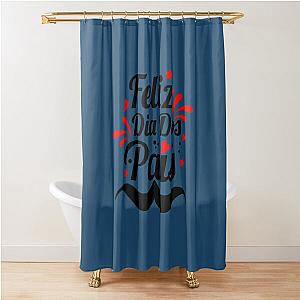 Feliz Dia Dos Pais ( Happy Dad )   Shower Curtain