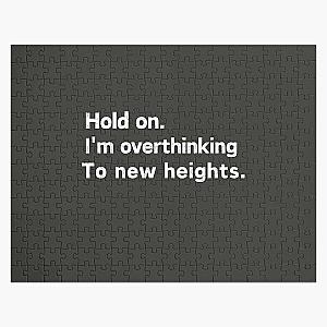 Hold on. I'm overthinking To new heights. Jigsaw Puzzle