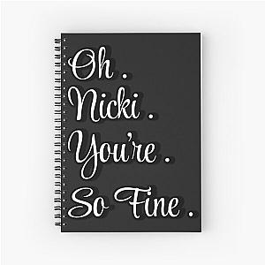 Oh Nicki You're So Fine Spiral Notebook