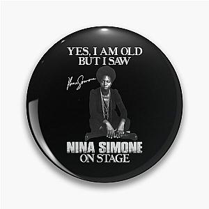 Yes I'm Old But I Saw Nina Simone On Stage Pin