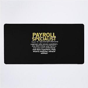 Payroll Specialist: A person who solves a problem you didn't know you had in a way you can't understand Desk Mat