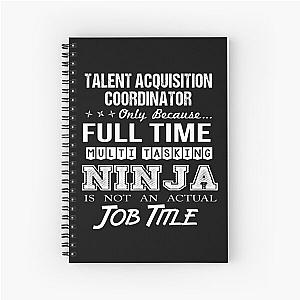Talent Acquisition Coordinator T Shirt Ninja Job Gift Item Tee Spiral Notebook