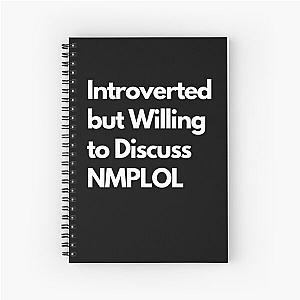 Introverted but Willing to Discuss NMPLOL Spiral Notebook