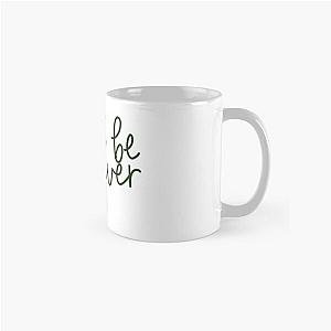 WE’LL ALL BE HERE FOREVER NOAH KAHAN  Classic Mug RB1508