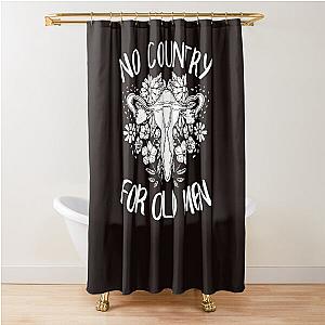 No Country For Old Men Uterus Feminist Women Rights Shower Curtain