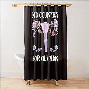 No Country For Old Men Uterus Feminist Women Rights Shower Curtain