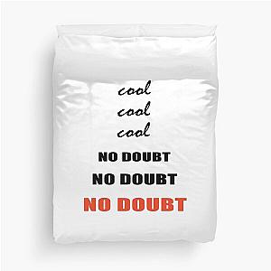 Cool, Cool, Cool, No Doubt, No Doubt, No Doubt Duvet Cover