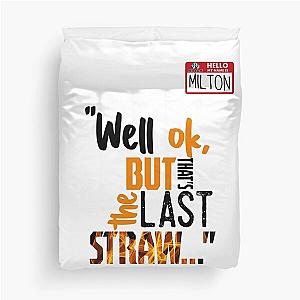 Well ok, but that's the last straw. -Milton, Office Space Duvet Cover