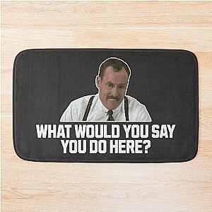 What would you say you do here? (Office Space - Bob Slydel) Bath Mat