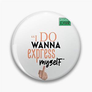 I do wanna express myself... - Joanne, Office Space Pin