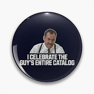 I Celebrate The Guy's Entire Catalog: (Office Space - The Two Bobs) Pin