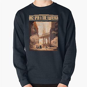 Life Friendship Betrayal Loss Once Upon A Time In America By Funny Pullover Sweatshirt