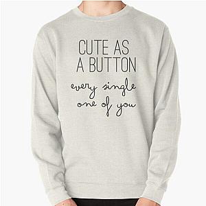 Cute As A Button Every Single One Of You - One Direction - 1D Pullover Sweatshirt RB1711