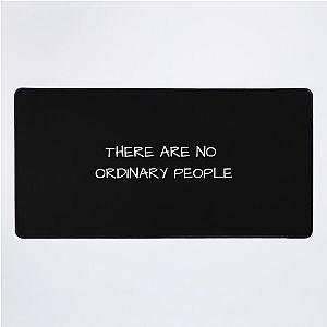 THERE ARE NO ORDINARY PEOPLE Desk Mat