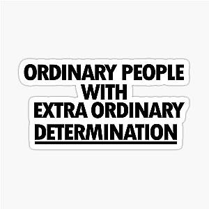 Ordinary people with extraordinary determination Sticker