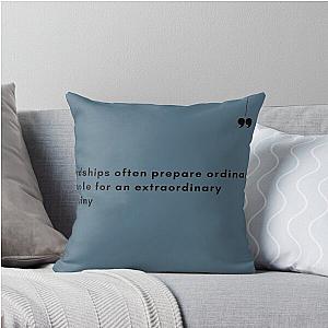 Hardships often prepare people for an extraordinary destiny Throw Pillow