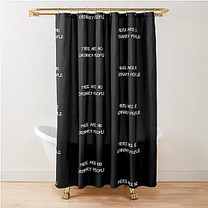 THERE ARE NO ORDINARY PEOPLE Shower Curtain