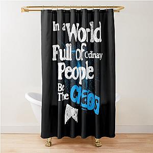 In a World of Ordinary People Be the Chaos Shower Curtain