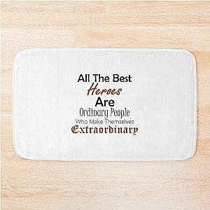 Ordinary People Extraordinary Hero Inspirational Bath Mat