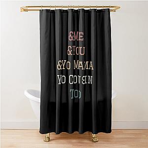 Me You Yo Mama And You Cousin Too Outkast Lyrics Song  Shower Curtain