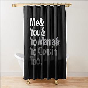 Outkast T-ShirtMe You Yo Mama You Cousin Too Outkast Shower Curtain