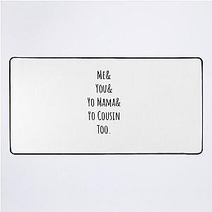 Me You Yo Mama And You Cousin Too Outkast Lyrics Song  Desk Mat