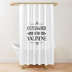 Outlander Is My Valentine Shower Curtain