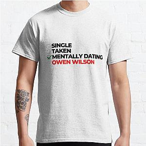 Mentally Dating Owen Wilson Classic T-Shirt