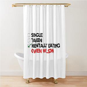 Mentally Dating Owen Wilson Shower Curtain