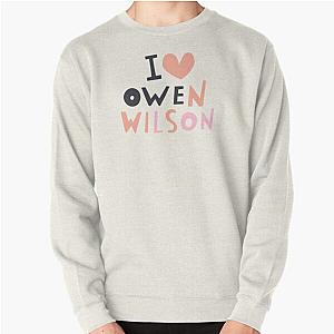 I Love Owen Wilson Pullover Sweatshirt