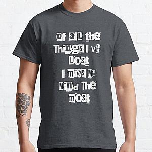Of All the Things I've Lost I Miss My Mind Classic T-Shirt RB2811