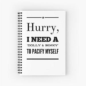 Hurry, I Need a Dolly Binky To Pacify Myself Spiral Notebook