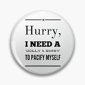 Hurry I Need A Dolly or Binky Pin