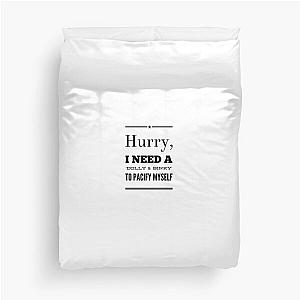 Hurry, I Need a Dolly and Binky To Pacify Myself Duvet Cover