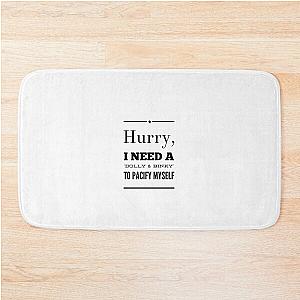 Hurry I Need a Dolly Binky To Pacify Myself Bath Mat