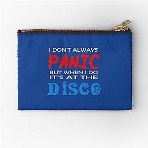 I don-t always panic but when i do it-s at the disco  Zipper Pouch