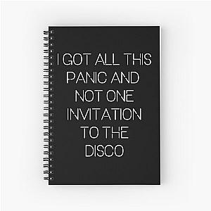 I got all this panic and not one invitation to the disco Spiral Notebook