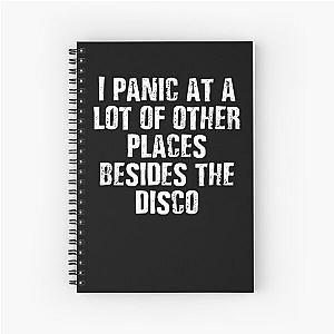 I panic at a lot of other places besides the disco Spiral Notebook