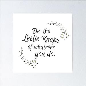 Be the Leslie Knope of whatever you do.  - Parks and Recreation Poster