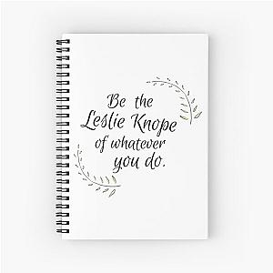 Be the Leslie Knope of whatever you do.  - Parks and Recreation Spiral Notebook