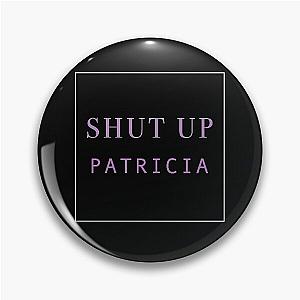 SHUT UP PATRICIA.samut Pin