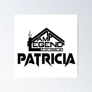 I am a Legend My Name Is Patricia Legendary Poster