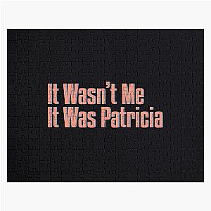 It Wasn't Me. It Was Patricia Jigsaw Puzzle