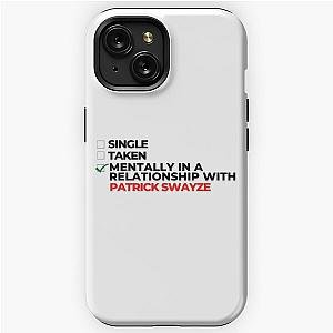 Mentally In A Relationship With Patrick Swayze iPhone Tough Case