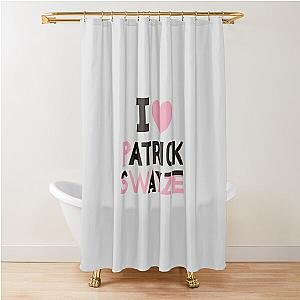 I Love Patrick Swayze Shower Curtain