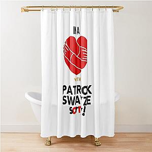 In A Relationship With Patrick Swayze Sorry Shower Curtain