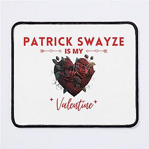 Patrick Swayze Is My Valentine Mouse Pad