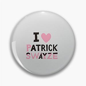 I Love Patrick Swayze Pin